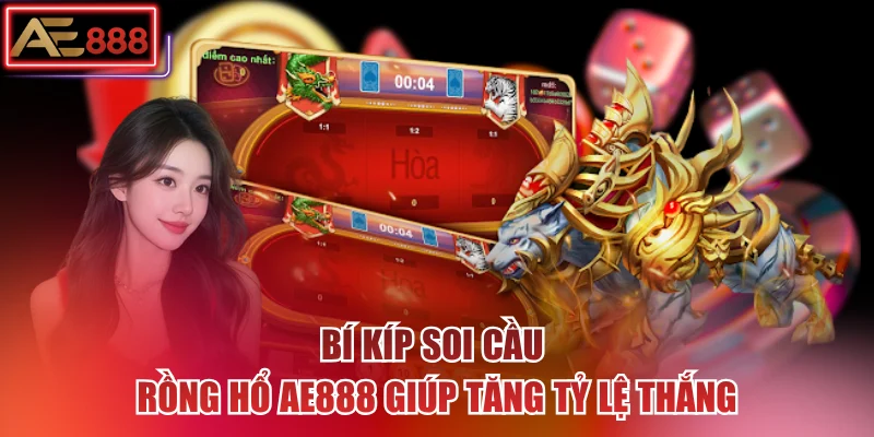 Bí kíp soi cầu rồng hổ AE888 giúp tăng tỷ lệ thắng