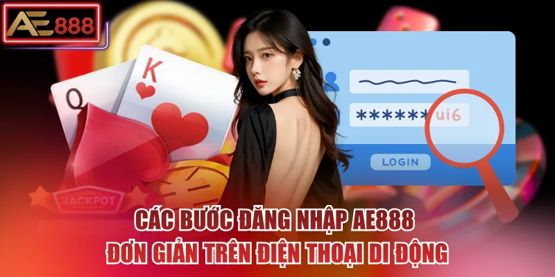Các bước đăng nhập AE888 đơn giản trên điện thoại di động