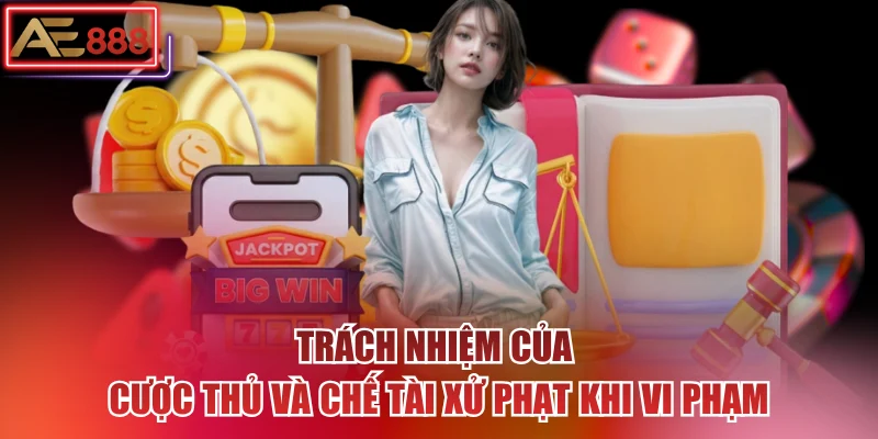 Trách nhiệm của cược thủ và chế tài xử phạt khi vi phạm